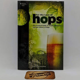 For The Love of Hops: The Practical Guide to Aroma, Bitterness and the Culture of Hops