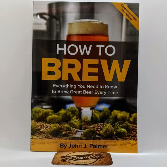 How To Brew: Everything You Need to Know to Brew Great Beer Every Time